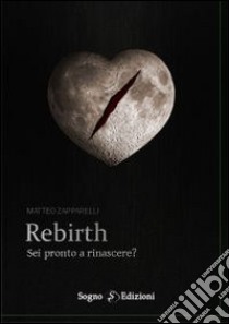 Rebirth libro di Zapparelli Matteo