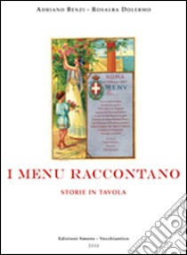 I menù raccontano. Storie in tavola libro di Benzi Adriano; Dolermo Rosalba