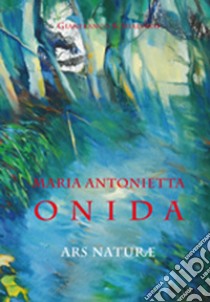 Maria Antonietta Anida. Ars naturae. Ediz. illustrata libro di Schialvino Gianfranco