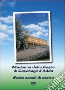 Madonna della costa di Cavenago d'Adda. Sette secoli di storia libro