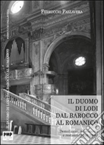 Il duomo di Lodi. Dal barocco al romanico libro di Pallavera Ferruccio