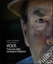 Volti. L'intensità della campagna lodigiana. Ediz. illustrata libro di Lombardo Eugenio; Pavesi Fabrizio