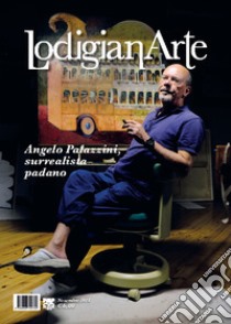 LodigianArte (2018). Vol. 1: Aldo Palazzini, surrealista padano (novembre) libro di Lombardo E. (cur.)