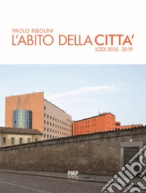 L'abito della città. Lodi 2015-2019 libro di Ribolini Paolo