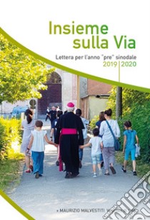 Insieme sulla via. Lettera per l'anno «pre» sinodale 2019/2020 libro di Malvestiti Maurizio