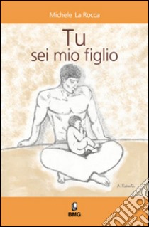 Tu sei mio figlio libro di La Rocca Michele; Angerame C. (cur.)