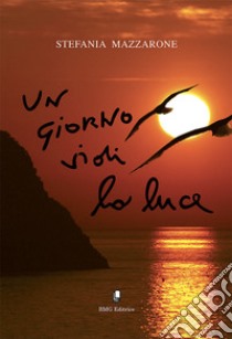 Un giorno vidi la luce. Non giudicare libro di Mazzarone Stefania