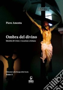 Ombra del divino. Identità di Cristo e vocazione cristiana libro di Amenta Piero