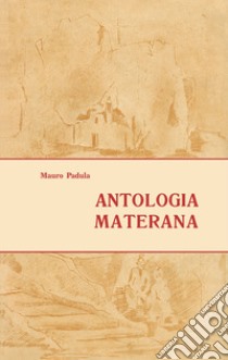 Antologia Materana libro di Padula Mauro