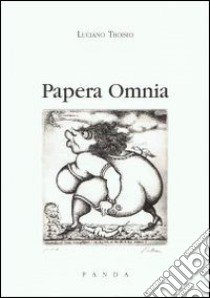 Papera omnia libro di Troisio Luciano