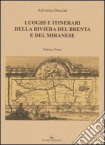 Luoghi e itinerari della riviera del Brenta e del Miranese. Vol. 1 libro di Draghi A. (cur.)