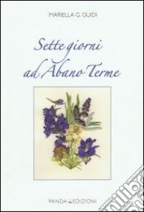 Sette giorni ad Abano Terme libro di Giacomelli Guidi Mariella