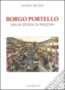 Borgo Portello nella storia di Padova libro di Belloni Silvano