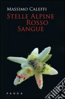 Stelle alpine rosso sangue libro di Caleffi Massimo