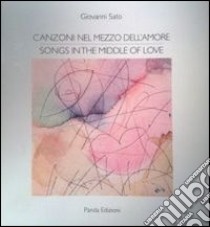 Canzoni nel mezzo dell'amore libro di Sato Giovanni