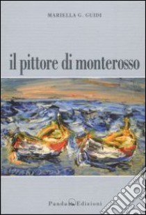 Il pittore di Monterosso libro di Giacomelli Guidi Mariella