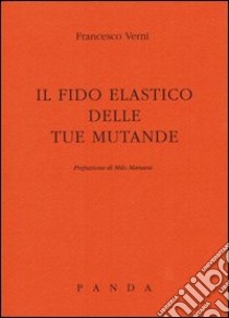 Il fido elastico delle tue mutande libro di Verni Francesco