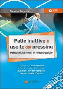 Palle inattive e uscite dal pressing. Principi, schemi e metodologie libro di Zanella Simone