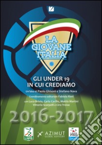 La giovane Italia. Gli under 19 in cui crediamo 2016-17 libro di Ghisoni Paolo