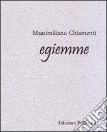 Egiemme libro di Chiamenti Massimiliano