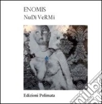 Nudi vermi libro di Enomis; Carunchio Simone