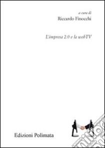 L'impresa 2.0 e la web TV libro di Finocchi R. (cur.)