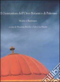 Il gymnasium dell'orto botanico di Palermo. Storia e restauro libro