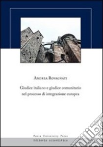 Giudice italiano e giudice comunitario nel processo di integrazione europea libro di Rovagnati Andrea