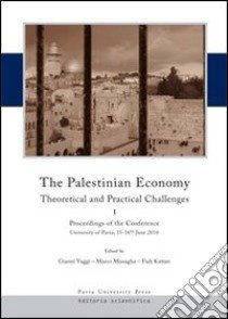 The palestinian economy. Theoretical and practical challenges. Proceedings og the conference (University of Pavia, 15-16 june 2010). Ediz. italiana libro di Vaggi G. (cur.); Missaglia M. (cur.); Kattan F. (cur.)