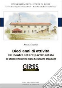 Dieci anni di attività del Centro Interdipartimentale di Studi e Ricerche sulla Sicurezza Stradale libro di Morandi Anna