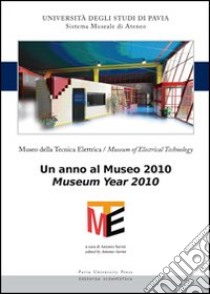 Museo della Tecnica Elettrica. Un anno al museo 2010. Ediz. italiana e inglese libro di Savini A. (cur.)