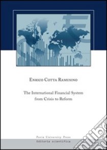 The international financial system from crisis to reform libro di Cotta Ramusino Enrico