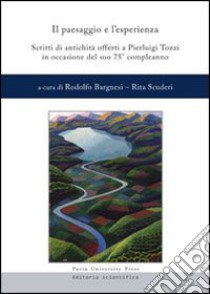 Il paesaggio e l'esperienza. Scritti di antichità offerti a Pierluigi Tozzi in occasione del suo 75° compleanno libro di Bargnesi R. (cur.); Scuderi R. (cur.)