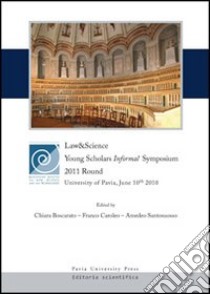 Law&Science. Young scholars informal symposium. 2011 round (Pavia, 10 giugno 2010) libro di Boscarato C. (cur.); Caroleo F. (cur.); Santosuosso A. (cur.)