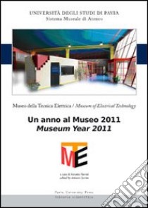 Museo della tecnica elettrica. Un anno al museo 2011. Ediz. italiana e inglese libro di Savini A. (cur.)