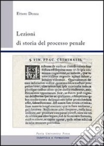 Lezioni di storia del processo penale libro di Dezza Ettore