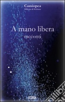 A mano libera. Racconti libro