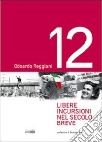 Dodici libere incursioni nel secolo breve libro di Reggiani Odoardo