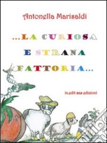 La curiosa e strana fattoria. Ediz. illustrata libro di Marisaldi Antonella