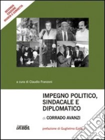 Impegno politico, sindacale e diplomatico di Corrado Avanzi libro di Franzoni C. (cur.)