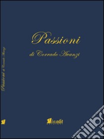 Passioni libro di Avanzi Corrado; Franzoni C. (cur.)