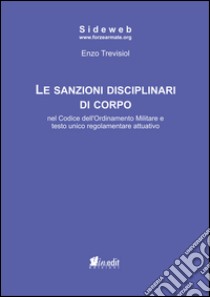 Le sanzioni disciplinari di corpo nel codice dell'ordinamento militare e testo unico regolamentare attuativo libro di Trevisiol Enzo