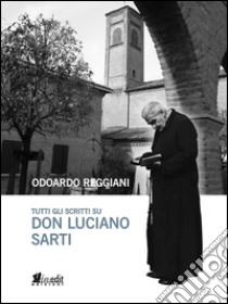 Tutti gli scritti su don Luciano Sarti libro di Reggiani Odoardo