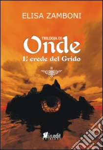 L'erede del grido. Trilogia di Onde. Vol. 2 libro di Zamboni Elisa