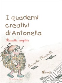 I quaderni creativi di Antonella. Raccolta completa libro di Marisaldi Antonella