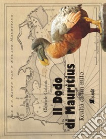 Il Dodo di Mauritius. Realtà di un mito libro di Galanti Gabriele