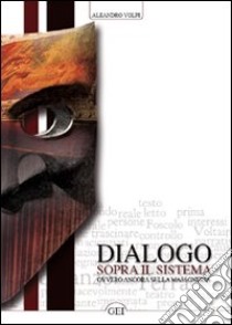 Dialogo sopra il sistema. Ovvero ancora sulla massoneria libro di Volpi Aleandro