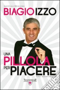 Una pillola per piacere. DVD libro di Izzo Biagio