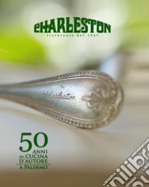 Charleston. 50 anni di cucina d'autore a Palermo libro di Grimaldi Laura; Carrera F. (cur.)