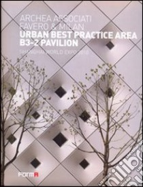 Urban best practice area B3-2 pavillon. Shangai World Expo 2010. Ediz. italiana e inglese libro di Andreini L. (cur.)